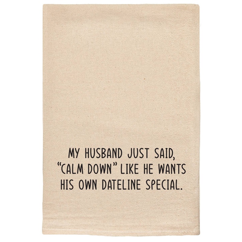 Husband said calm down | dateline special | tea towels